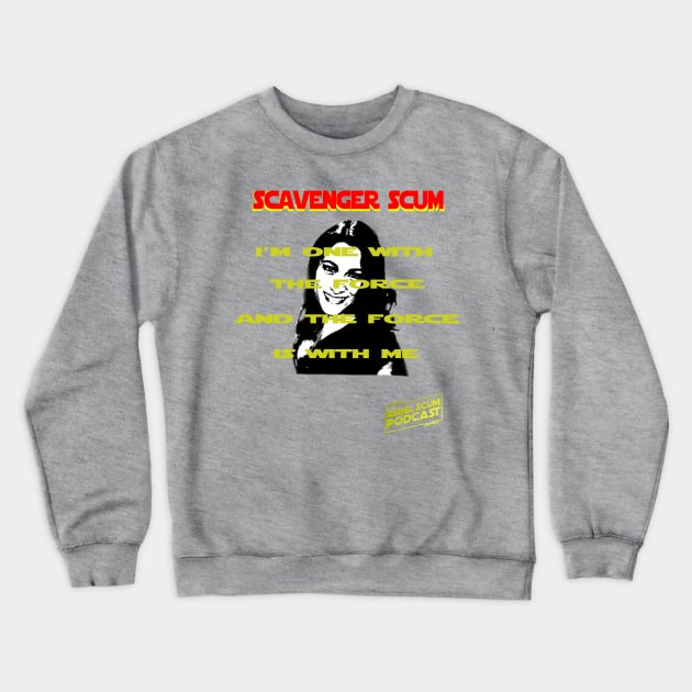 I'm One with the Force and the Force is with Me - Erin Scavenger SCum Crewneck Sweatshirt by Rebel Scum Podcast